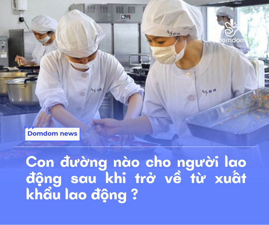 Con đường nào cho người lao động sau khi trở về từ xuất khẩu lao động ?