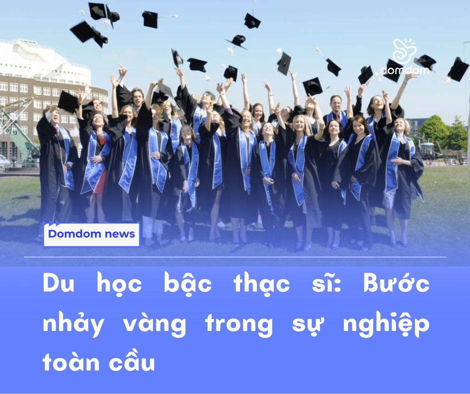 Du học bậc thạc sĩ: Bước nhảy vàng trong sự nghiệp toàn cầu