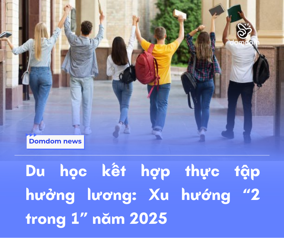 Du học kết hợp thực tập hưởng lương: Xu hướng “2 trong 1” năm 2025